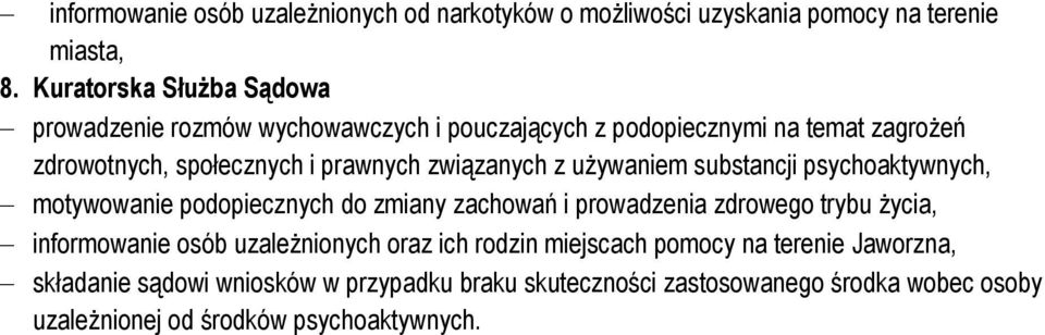związanych z uŝywaniem substancji psychoaktywnych, motywowanie podopiecznych do zmiany zachowań i prowadzenia zdrowego trybu Ŝycia, informowanie