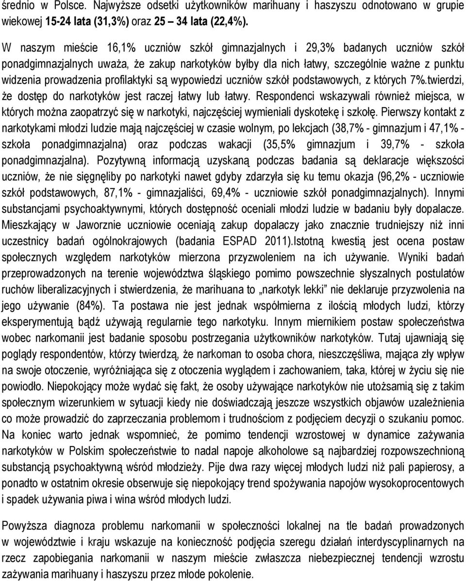 profilaktyki są wypowiedzi uczniów szkół podstawowych, z których 7%.twierdzi, Ŝe dostęp do narkotyków jest raczej łatwy lub łatwy.