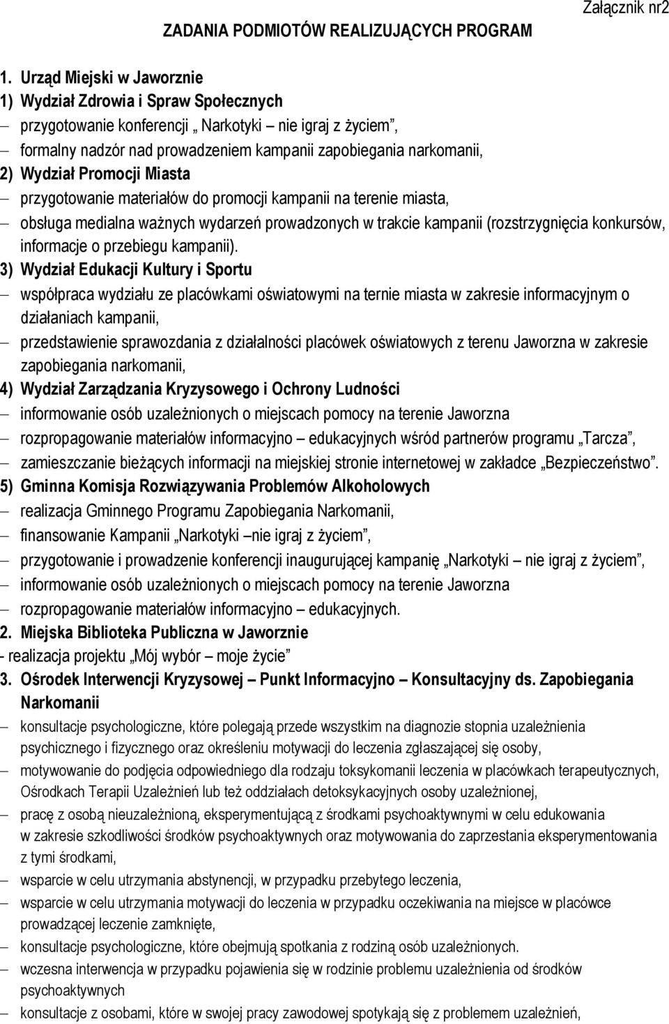 Promocji Miasta przygotowanie materiałów do promocji kampanii na terenie miasta, obsługa medialna waŝnych wydarzeń prowadzonych w trakcie kampanii (rozstrzygnięcia konkursów, informacje o przebiegu
