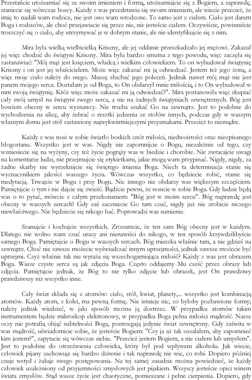Ciało jest darem Boga i rodziców, ale choć przejawiacie się przez nie, nie jesteście ciałem.