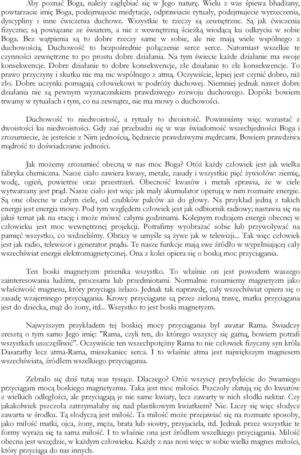 Są jak ćwiczenia fizyczne; są powiązane ze światem, a nie z wewnętrzną ścieżką wiodącą ku odkryciu w sobie Boga.