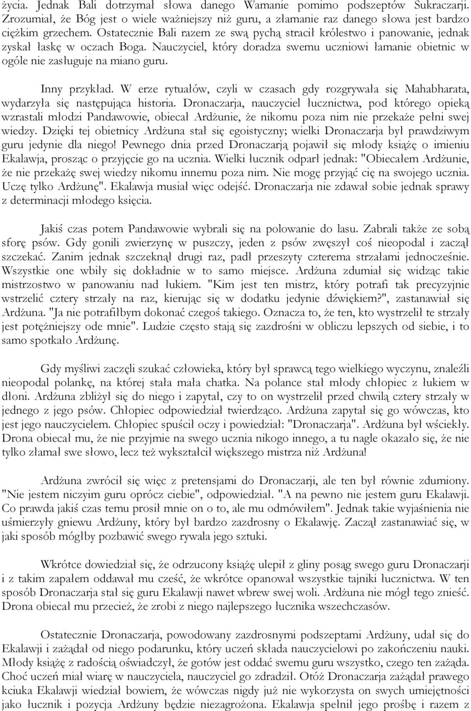 Inny przykład. W erze rytuałów, czyli w czasach gdy rozgrywała się Mahabharata, wydarzyła się następująca historia.