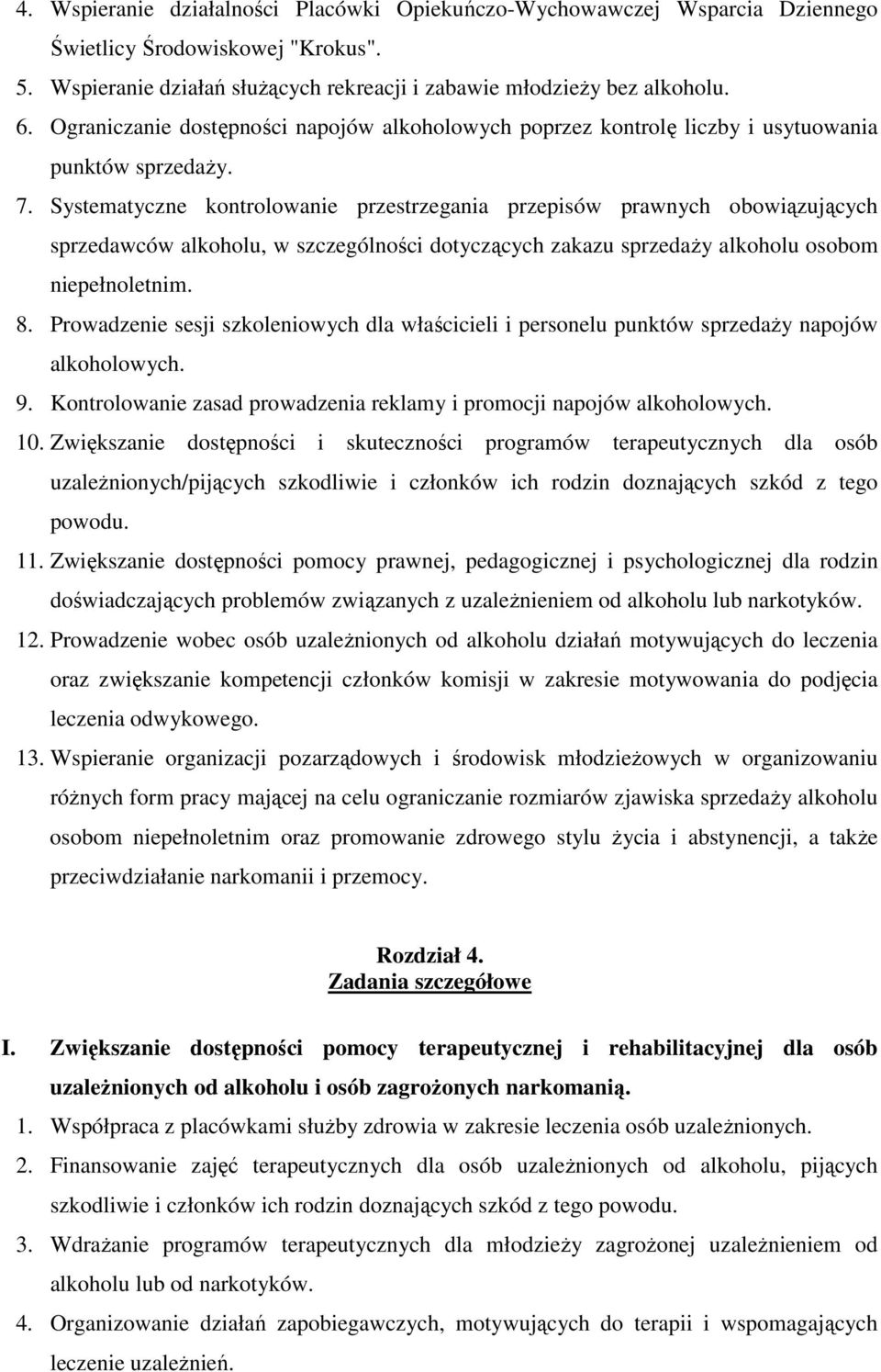 Systematyczne kontrolowanie przestrzegania przepisów prawnych obowiązujących sprzedawców alkoholu, w szczególności dotyczących zakazu sprzedaży alkoholu osobom niepełnoletnim. 8.