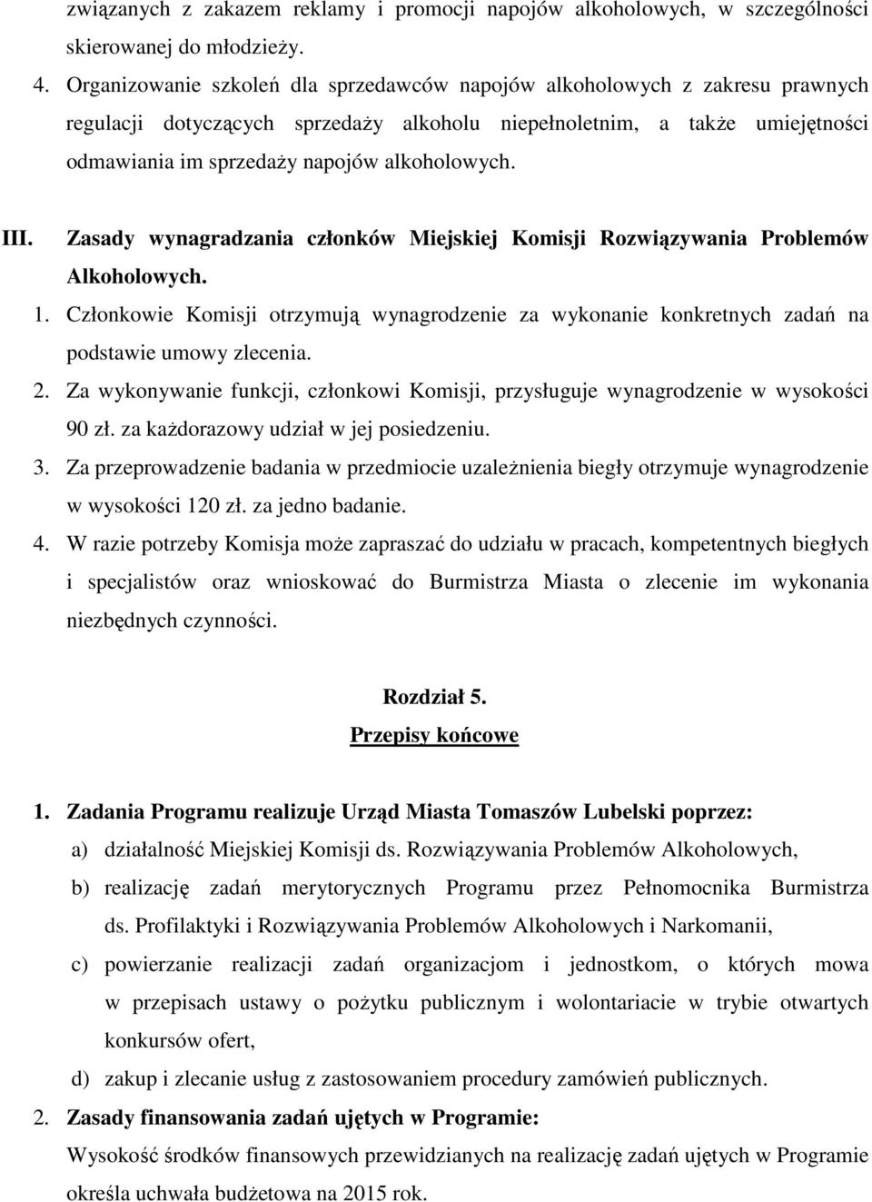 alkoholowych. III. Zasady wynagradzania członków Miejskiej Komisji Rozwiązywania Problemów Alkoholowych. 1.