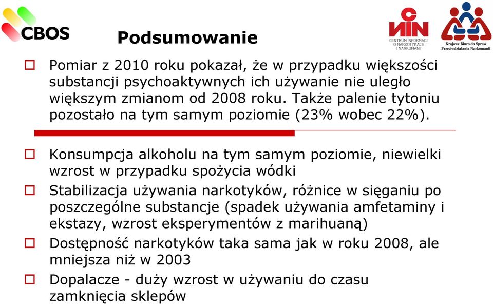 Konsumpcja alkoholu na tym samym poziomie, niewielki wzrost w przypadku spożycia wódki Stabilizacja używania narkotyków, różnice w sięganiu po