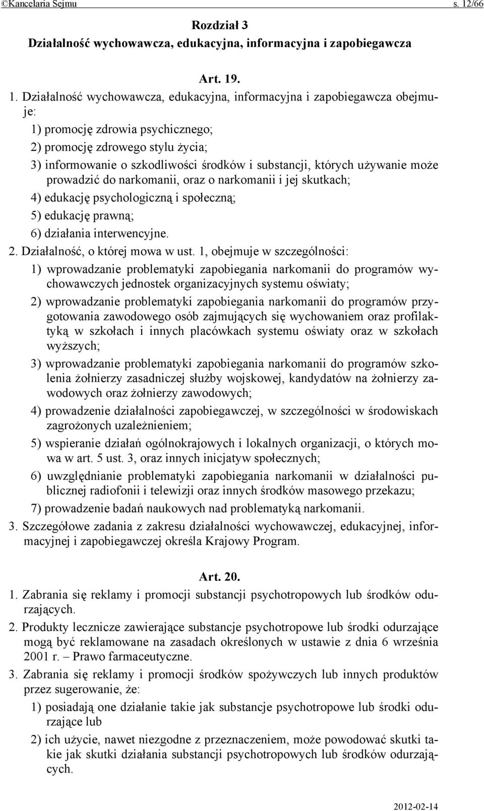 . 1. Działalność wychowawcza, edukacyjna, informacyjna i zapobiegawcza obejmuje: 1) promocję zdrowia psychicznego; 2) promocję zdrowego stylu życia; 3) informowanie o szkodliwości środków i