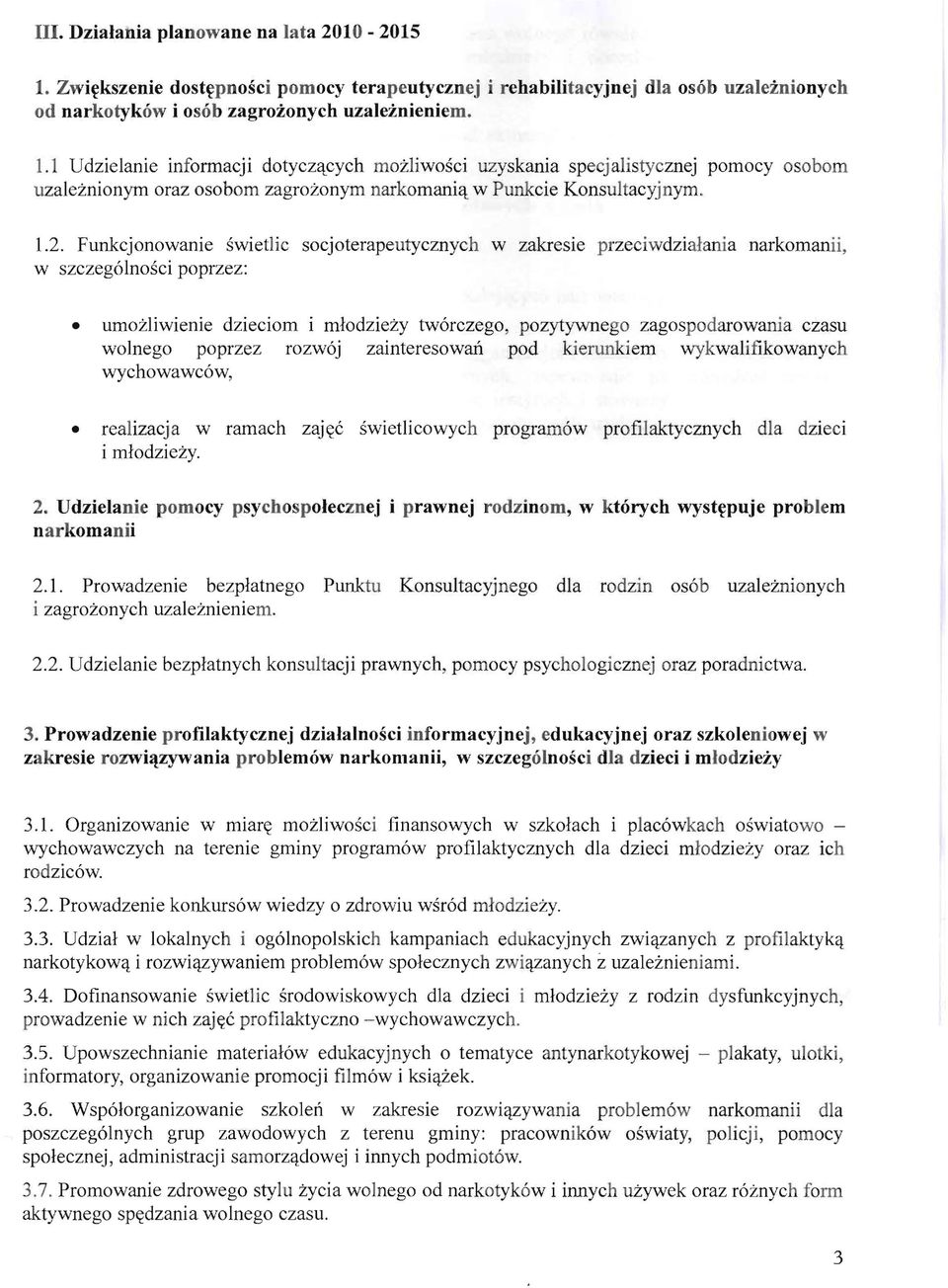 Funkcjonowanie swietlic soejoterapeutyeznych w zakresie przeciwdzialania narkomanii, w szczegolnosci poprzez: umozliwienie dzieeiom i mlodziezy tw6rezego, pozytywnego zagospodarowania ezasu wolnego