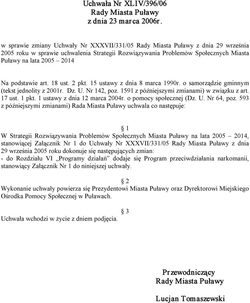 podstawie art. 18 ust. 2 pkt. 15 ustawy z dnia 8 marca 1990r. o samorządzie gminnym (tekst jednolity z 2001r. Dz. U. Nr 142, poz. 1591 z późniejszymi zmianami) w związku z art. 17 ust. 1 pkt.