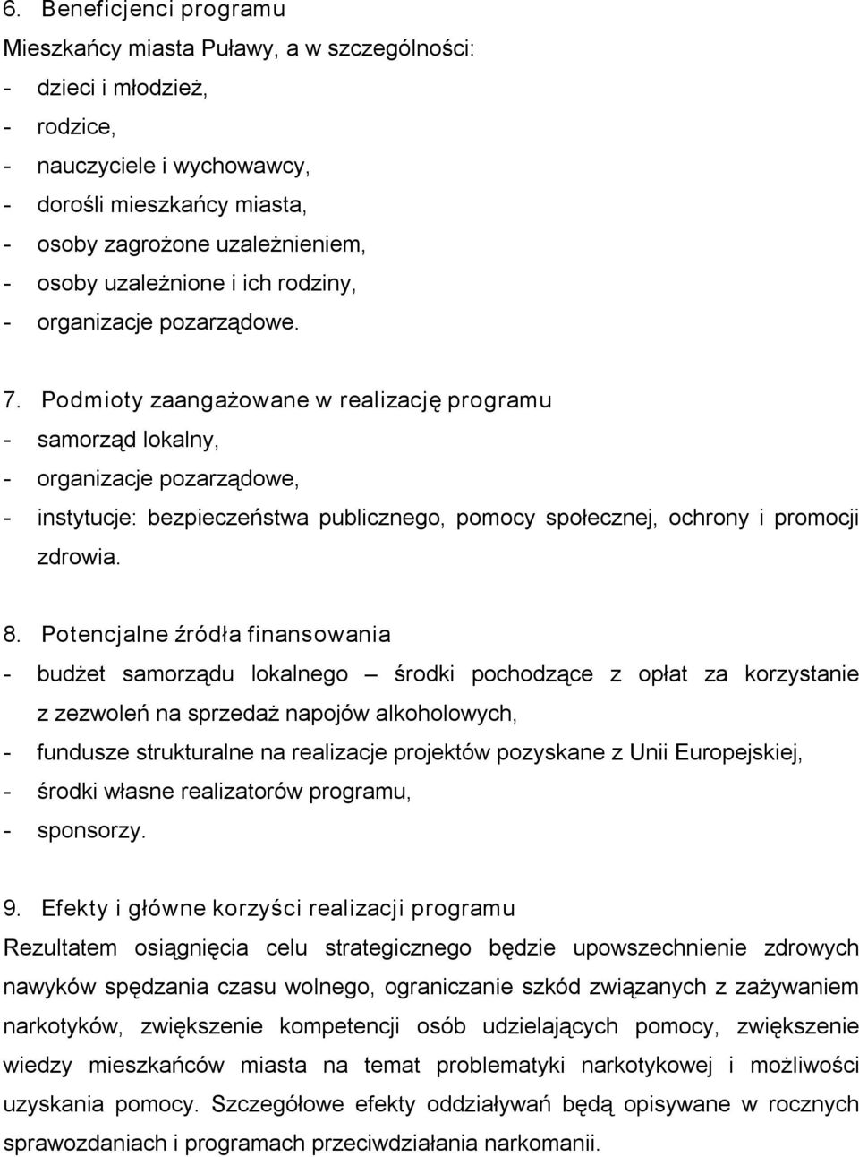 Podmioty zaangażowane w realizację programu samorząd lokalny, organizacje pozarządowe, instytucje: bezpieczeństwa publicznego, pomocy społecznej, ochrony i promocji zdrowia. 8.