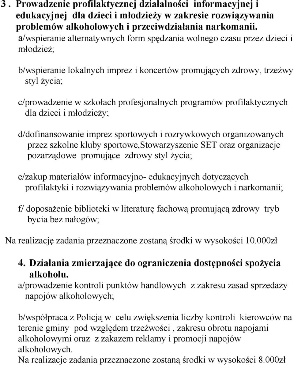 profesjonalnych programów profilaktycznych dla dzieci i młodzieży; d/dofinansowanie imprez sportowych i rozrywkowych organizowanych przez szkolne kluby sportowe,stowarzyszenie SET oraz organizacje