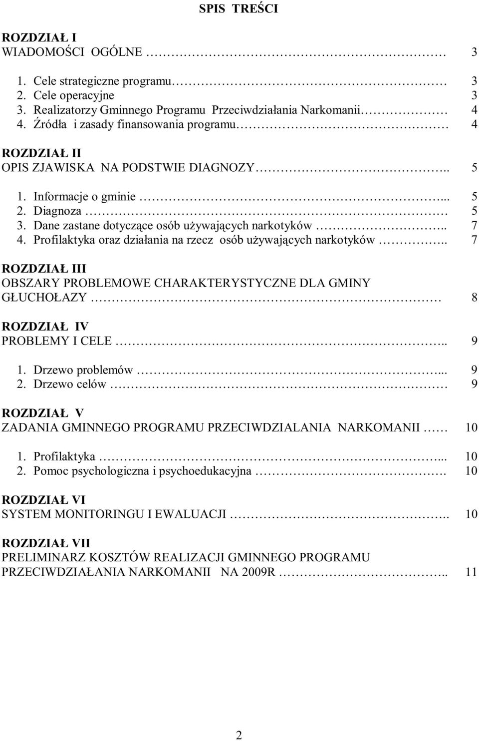 Profilaktyka oraz dziaania na rzecz osób uywajcych narkotyków.. 7 ROZDZIA III OBSZARY PROBLEMOWE CHARAKTERYSTYCZNE DLA GMINY UCHOAZY 8 ROZDZIA IV PROBLEMY I CELE.. 9 1. Drzewo problemów... 9 2.