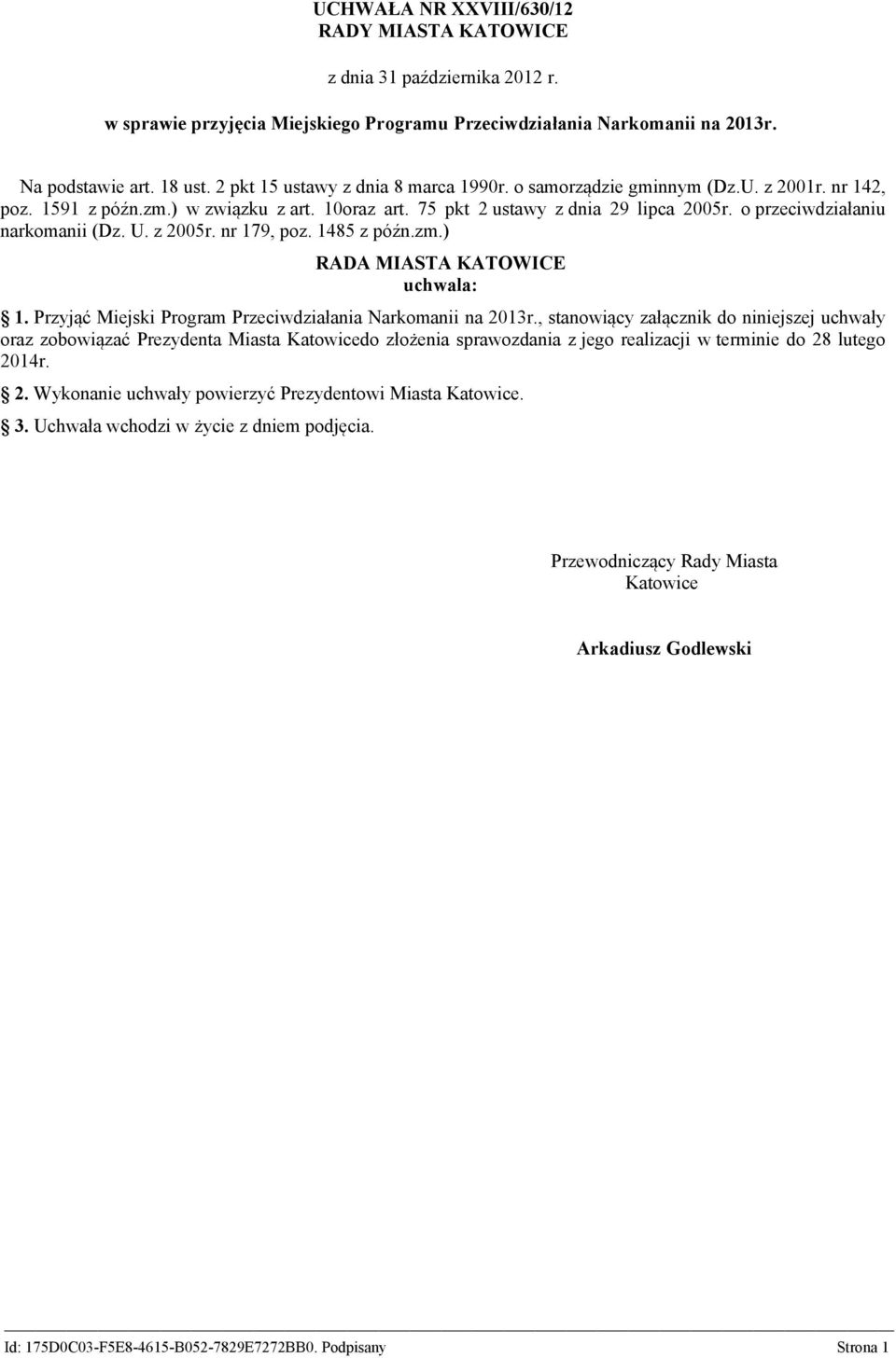 o przeciwdziałaniu narkomanii (Dz. U. z 2005r. nr 179, poz. 1485 z późn.zm.) RADA MIASTA KATOWICE uchwala: 1. Przyjąć Miejski Program Przeciwdziałania Narkomanii na 2013r.