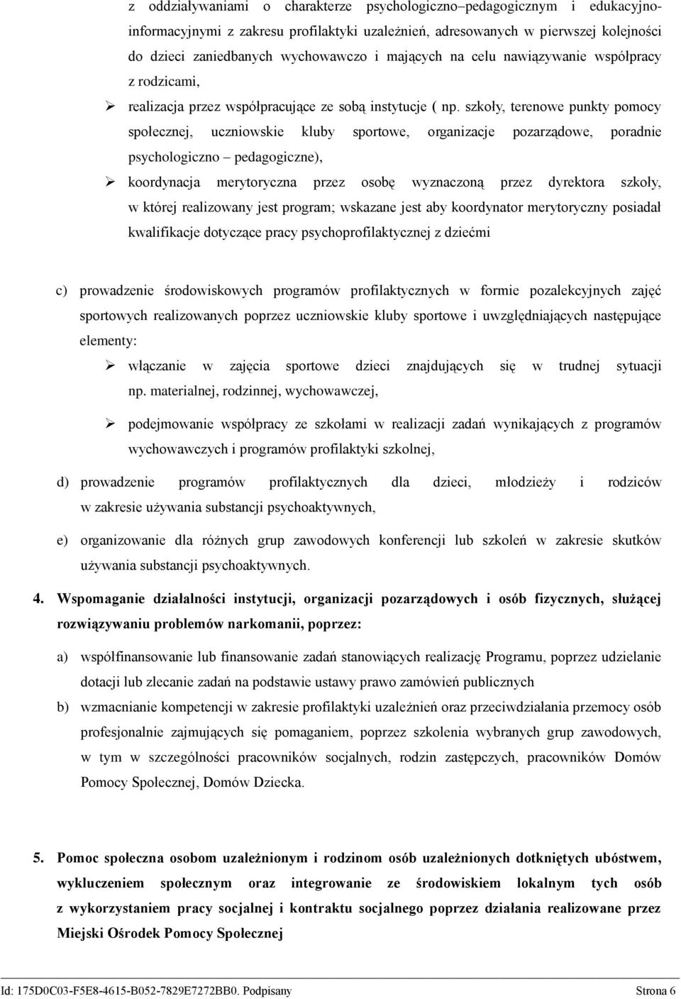 szkoły, terenowe punkty pomocy społecznej, uczniowskie kluby sportowe, organizacje pozarządowe, poradnie psychologiczno pedagogiczne), koordynacja merytoryczna przez osobę wyznaczoną przez dyrektora