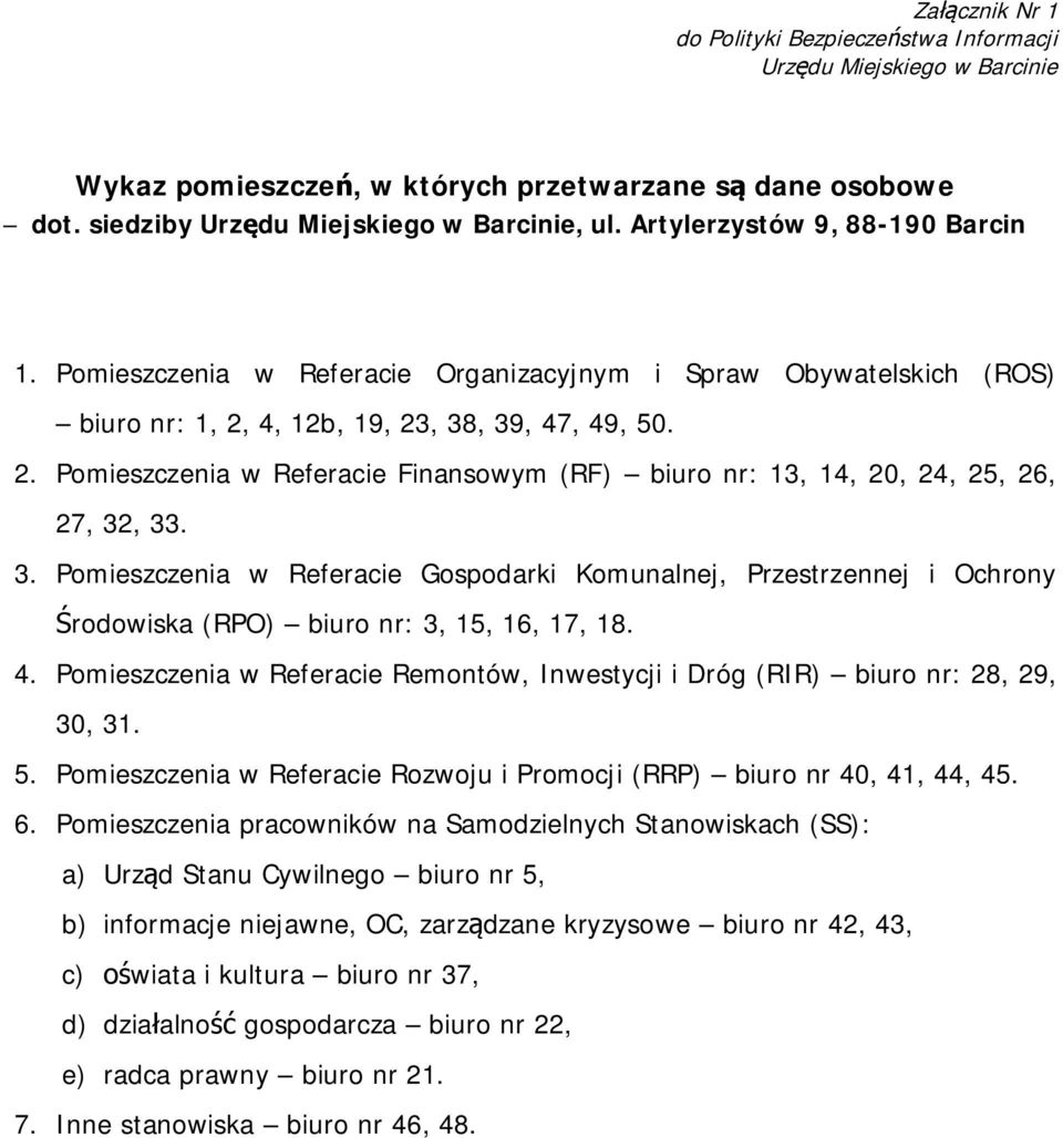 3. Pomieszczenia w Referacie Gospodarki Komunalnej, Przestrzennej i Ochrony Środowiska (RPO) biuro nr: 3, 15, 16, 17, 18. 4.