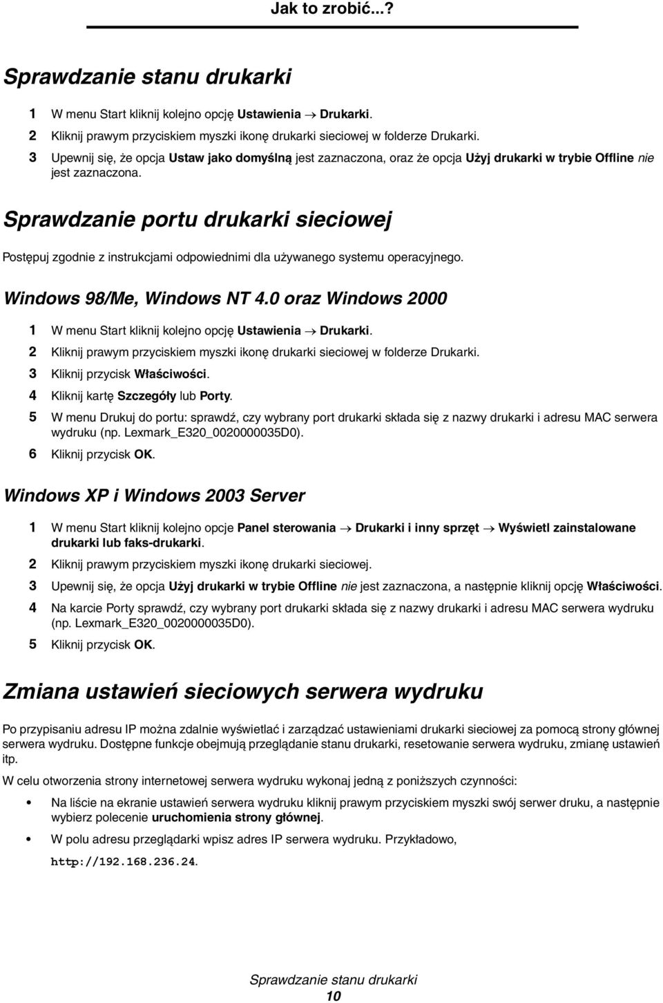 Sprawdzanie portu drukarki sieciowej Postępuj zgodnie z instrukcjami odpowiednimi dla używanego systemu operacyjnego. Windows 98/Me, Windows NT 4.