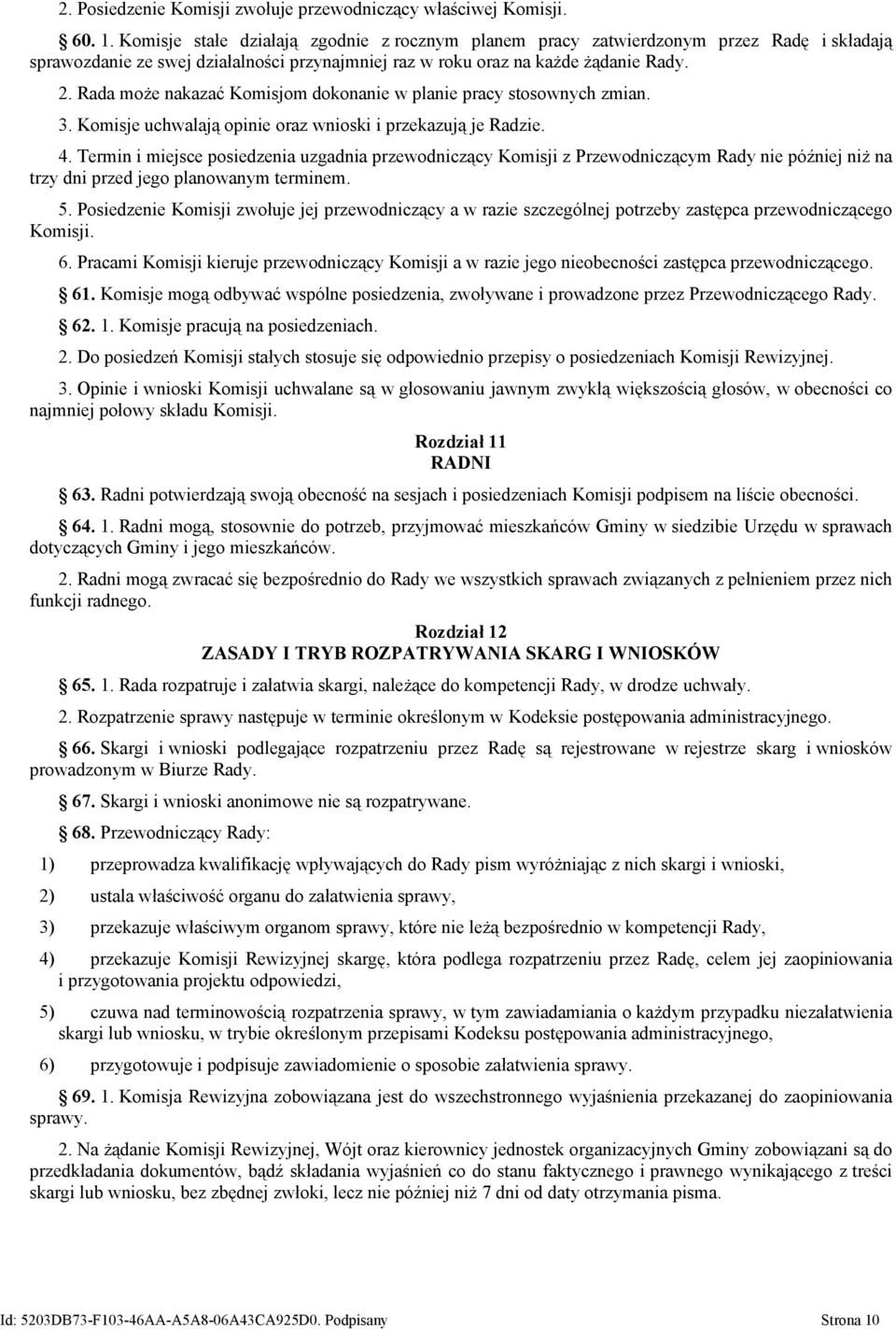 Rada może nakazać Komisjom dokonanie w planie pracy stosownych zmian. 3. Komisje uchwalają opinie oraz wnioski i przekazują je Radzie. 4.