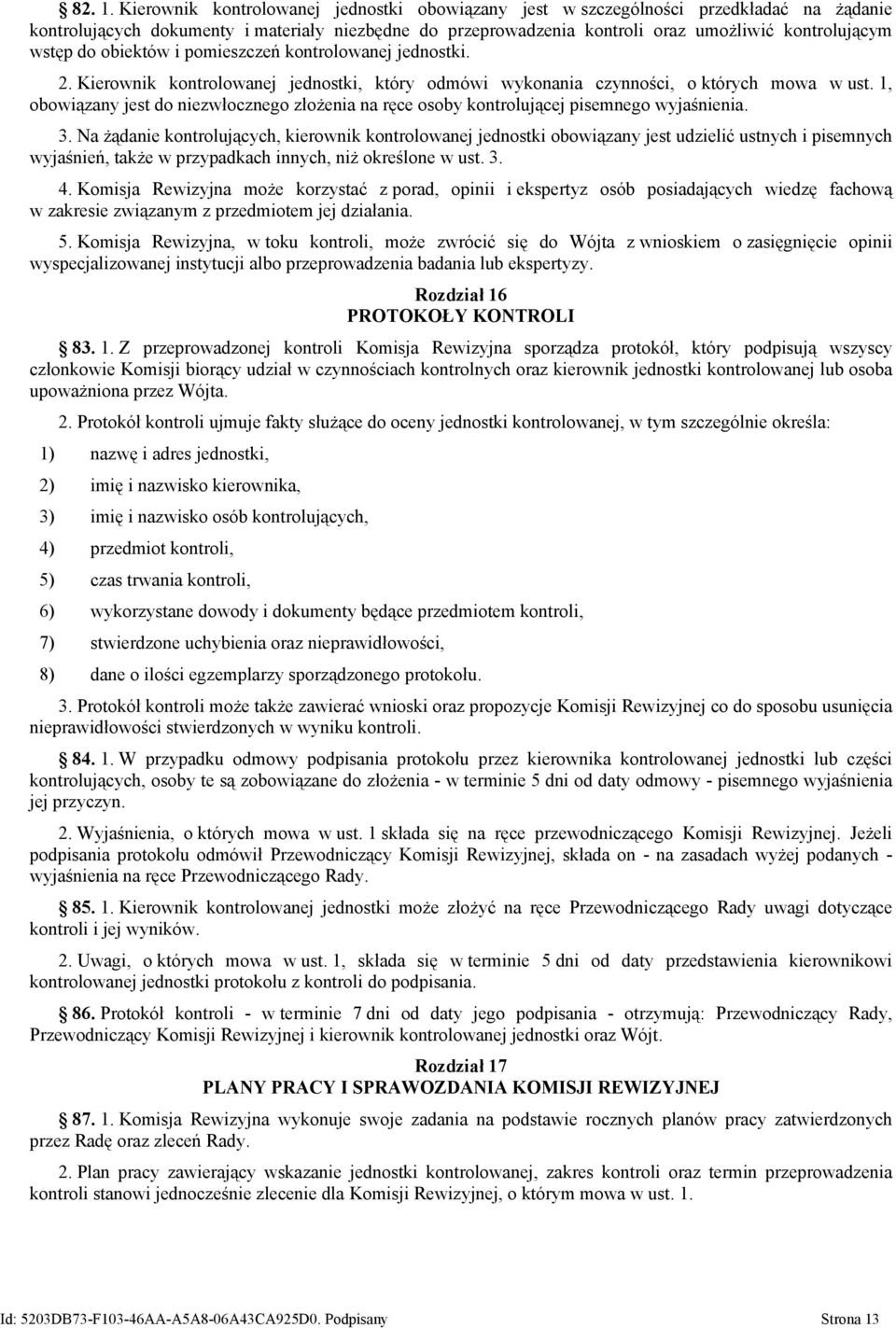 do obiektów i pomieszczeń kontrolowanej jednostki. 2. Kierownik kontrolowanej jednostki, który odmówi wykonania czynności, o których mowa w ust.