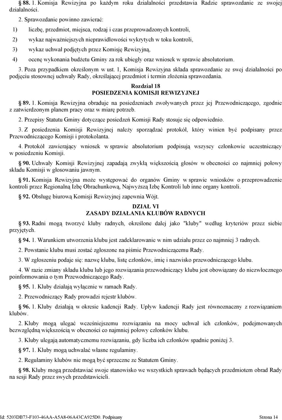 przez Komisję Rewizyjną, 4) ocenę wykonania budżetu Gminy za rok ubiegły oraz wniosek w sprawie absolutorium. 3. Poza przypadkiem określonym w ust.