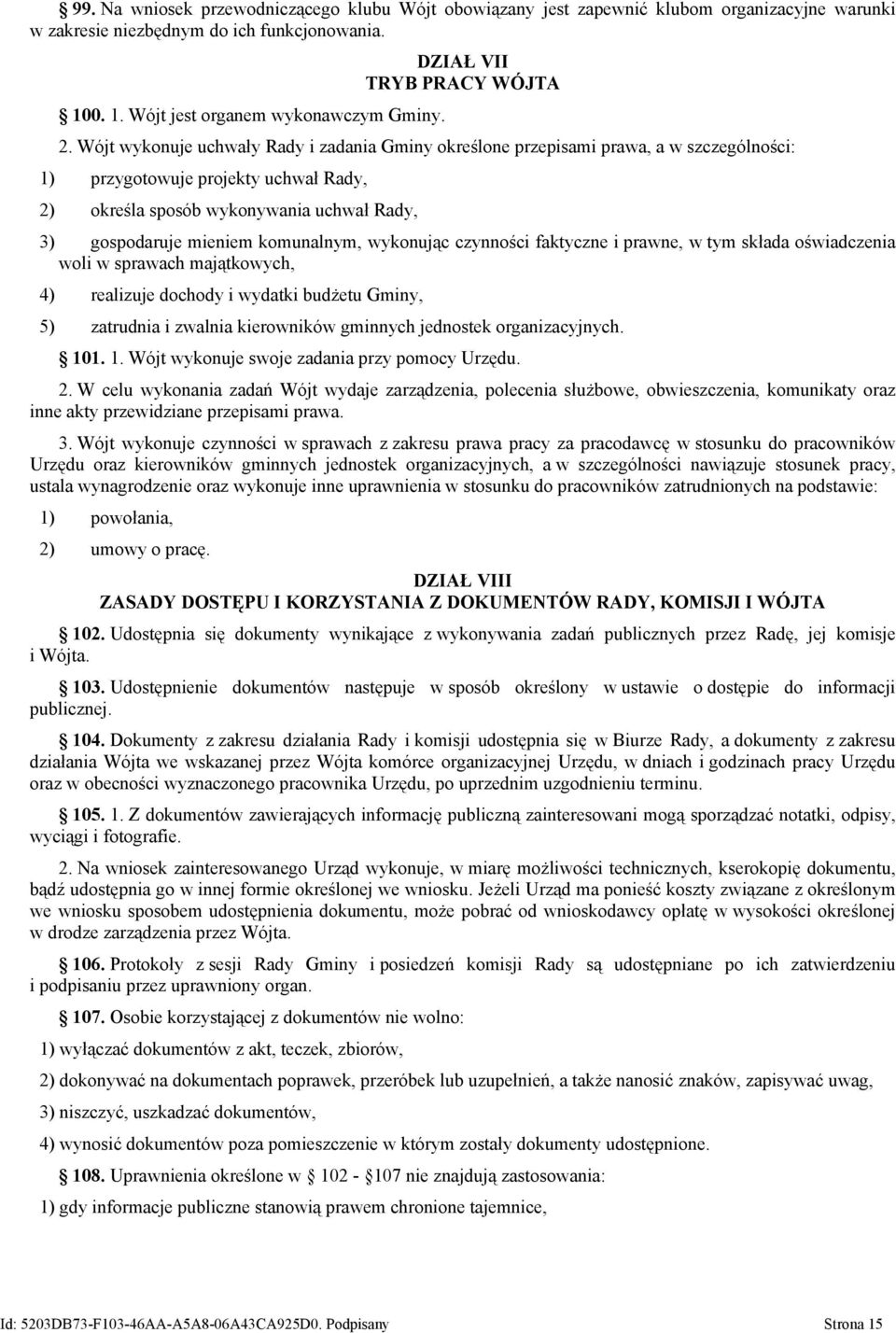 Wójt wykonuje uchwały Rady i zadania Gminy określone przepisami prawa, a w szczególności: 1) przygotowuje projekty uchwał Rady, 2) określa sposób wykonywania uchwał Rady, 3) gospodaruje mieniem