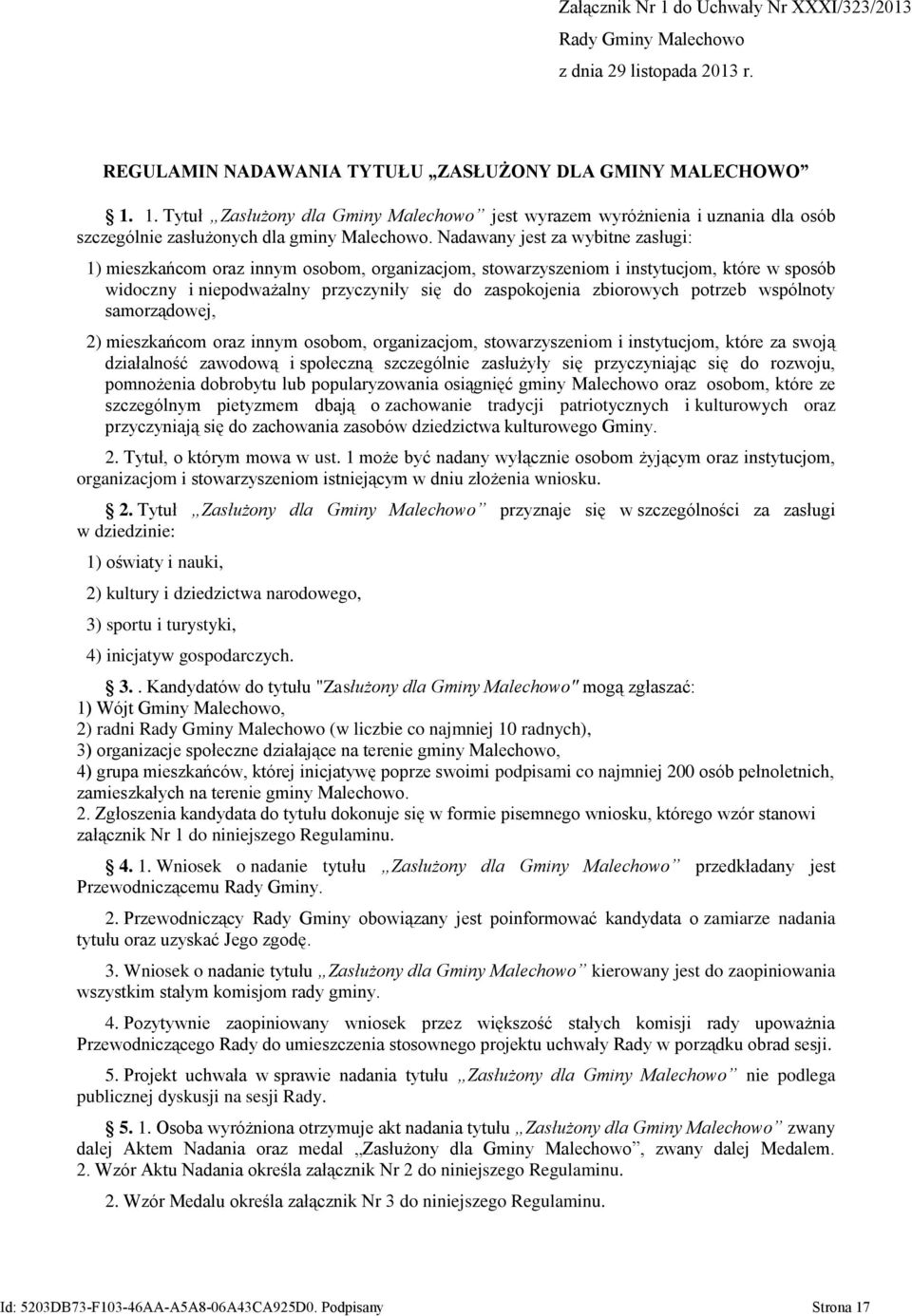 potrzeb wspólnoty samorządowej, 2) mieszkańcom oraz innym osobom, organizacjom, stowarzyszeniom i instytucjom, które za swoją działalność zawodową i społeczną szczególnie zasłużyły się przyczyniając