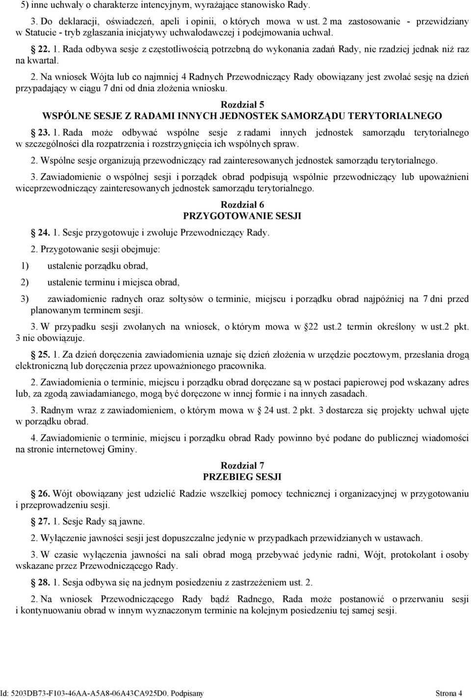 Rada odbywa sesje z częstotliwością potrzebną do wykonania zadań Rady, nie rzadziej jednak niż raz na kwartał. 2.