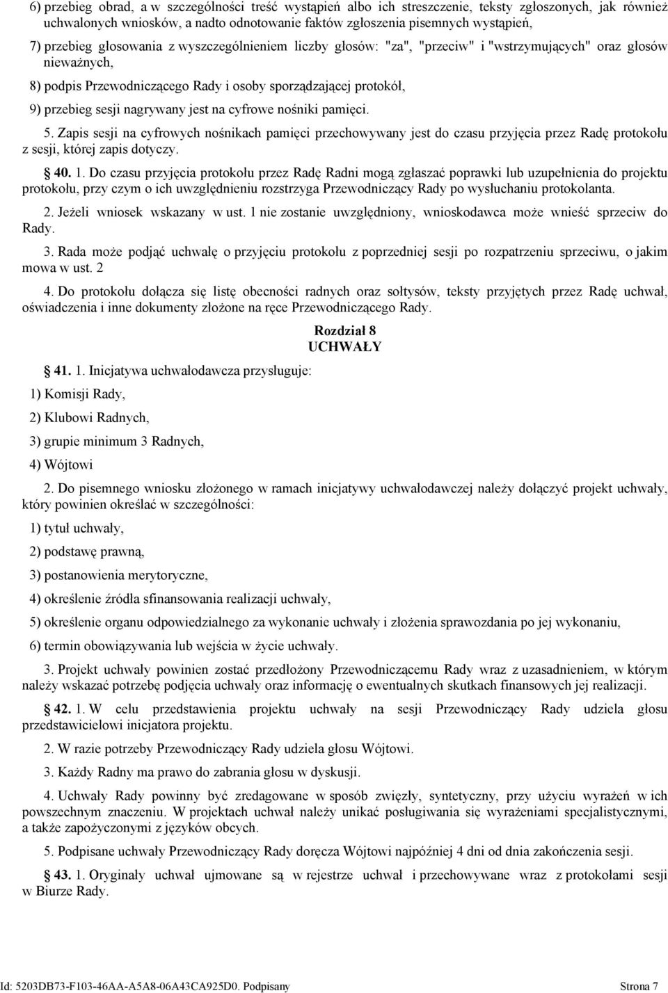 nagrywany jest na cyfrowe nośniki pamięci. 5. Zapis sesji na cyfrowych nośnikach pamięci przechowywany jest do czasu przyjęcia przez Radę protokołu z sesji, której zapis dotyczy. 40. 1.