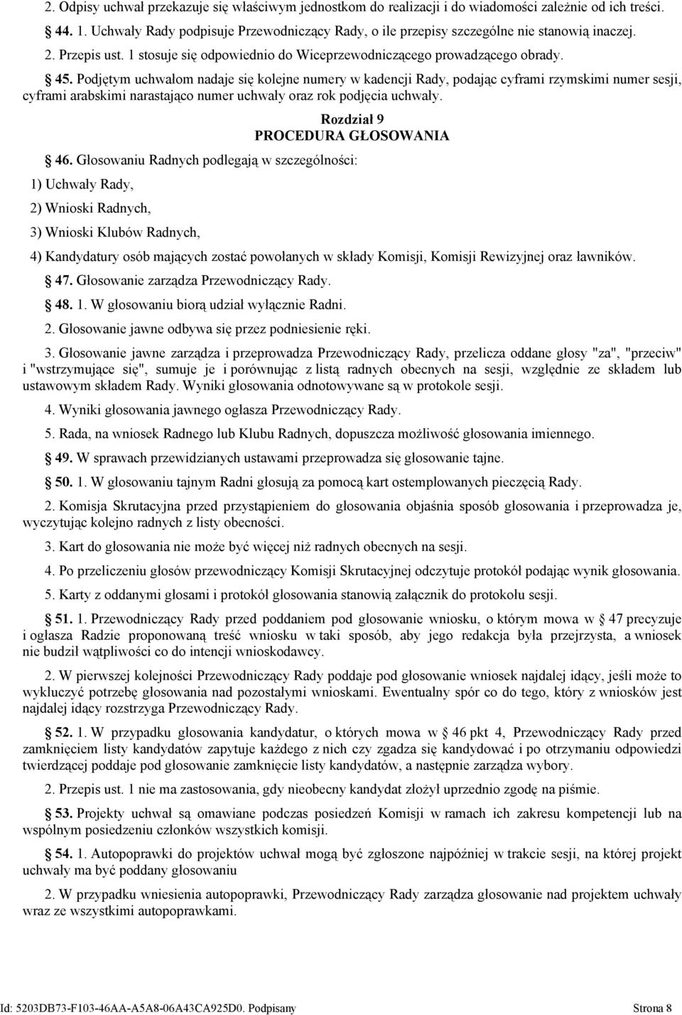 Podjętym uchwałom nadaje się kolejne numery w kadencji Rady, podając cyframi rzymskimi numer sesji, cyframi arabskimi narastająco numer uchwały oraz rok podjęcia uchwały.