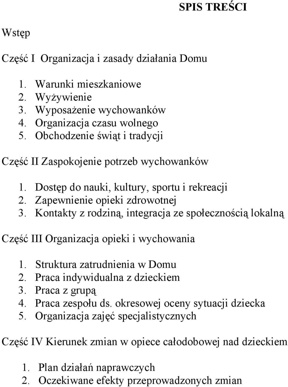 Kontakty z rodziną, integracja ze społecznością lokalną Część III Organizacja opieki i wychowania 1. Struktura zatrudnienia w Domu 2. Praca indywidualna z dzieckiem 3.