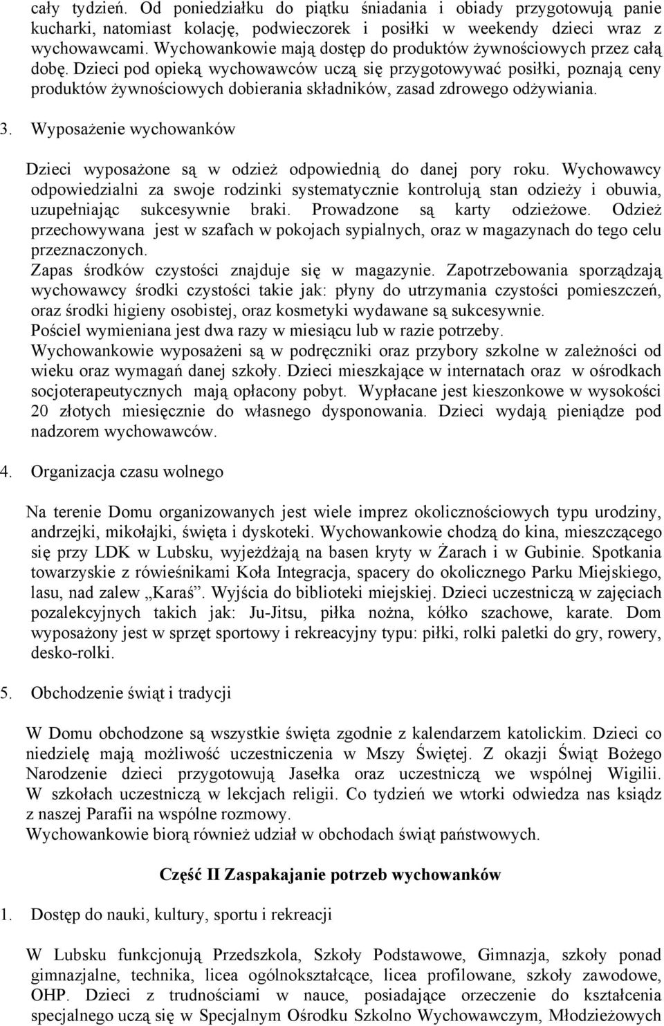 Dzieci pod opieką wychowawców uczą się przygotowywać posiłki, poznają ceny produktów żywnościowych dobierania składników, zasad zdrowego odżywiania. 3.