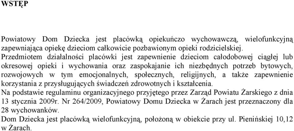 emocjonalnych, społecznych, religijnych, a także zapewnienie korzystania z przysługujących świadczeń zdrowotnych i kształcenia.