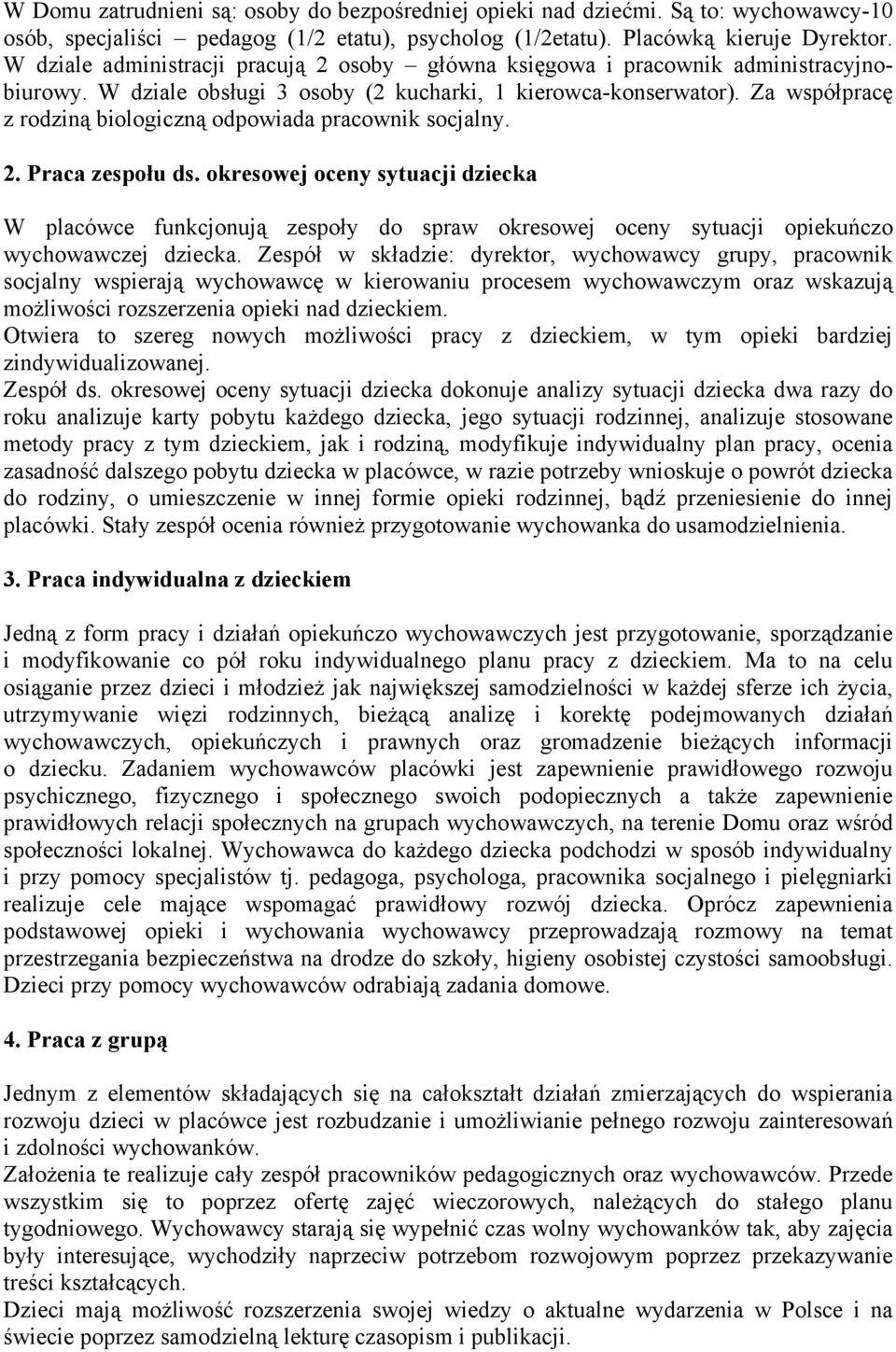 Za współpracę z rodziną biologiczną odpowiada pracownik socjalny. 2. Praca zespołu ds.