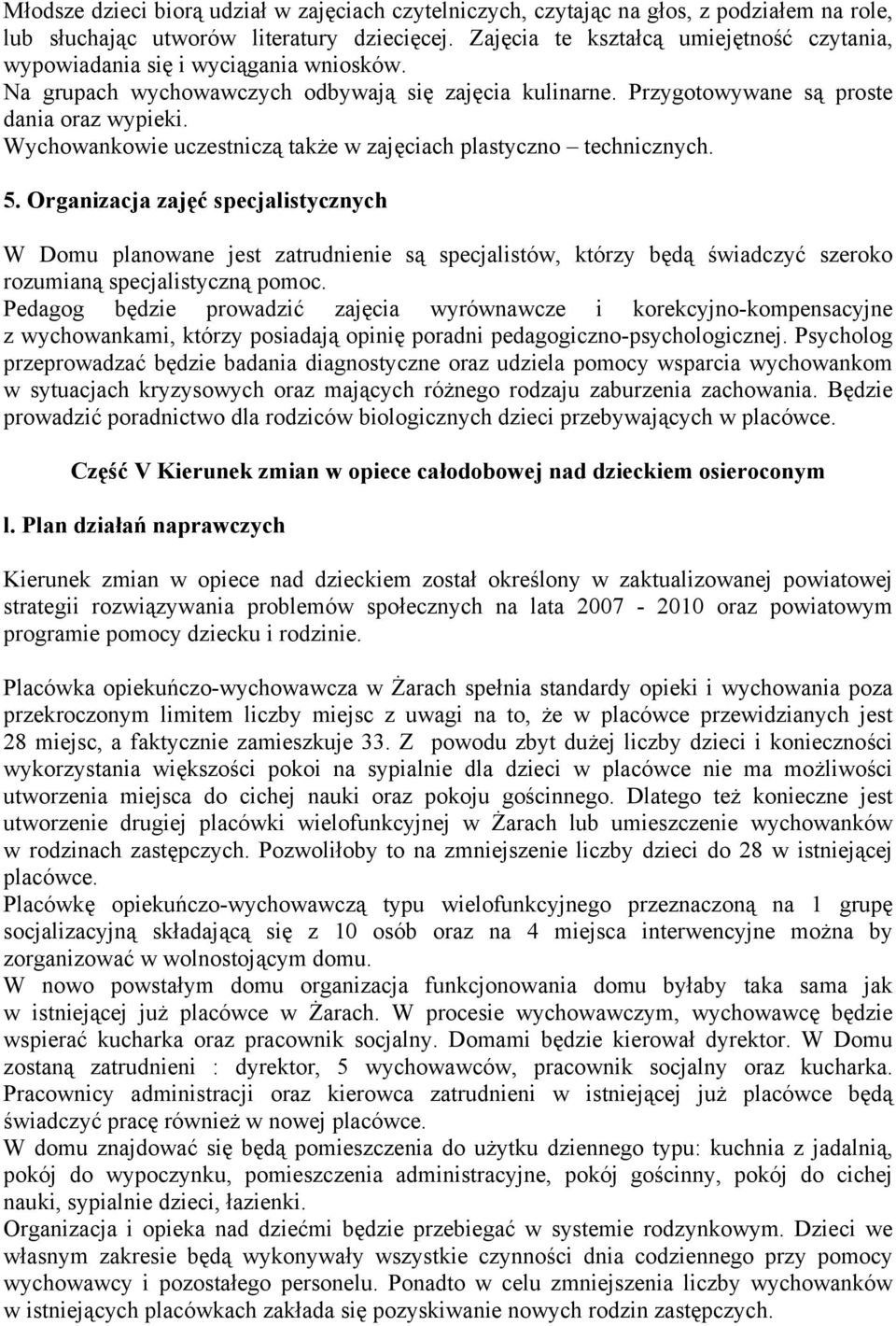 Wychowankowie uczestniczą także w zajęciach plastyczno technicznych. 5.