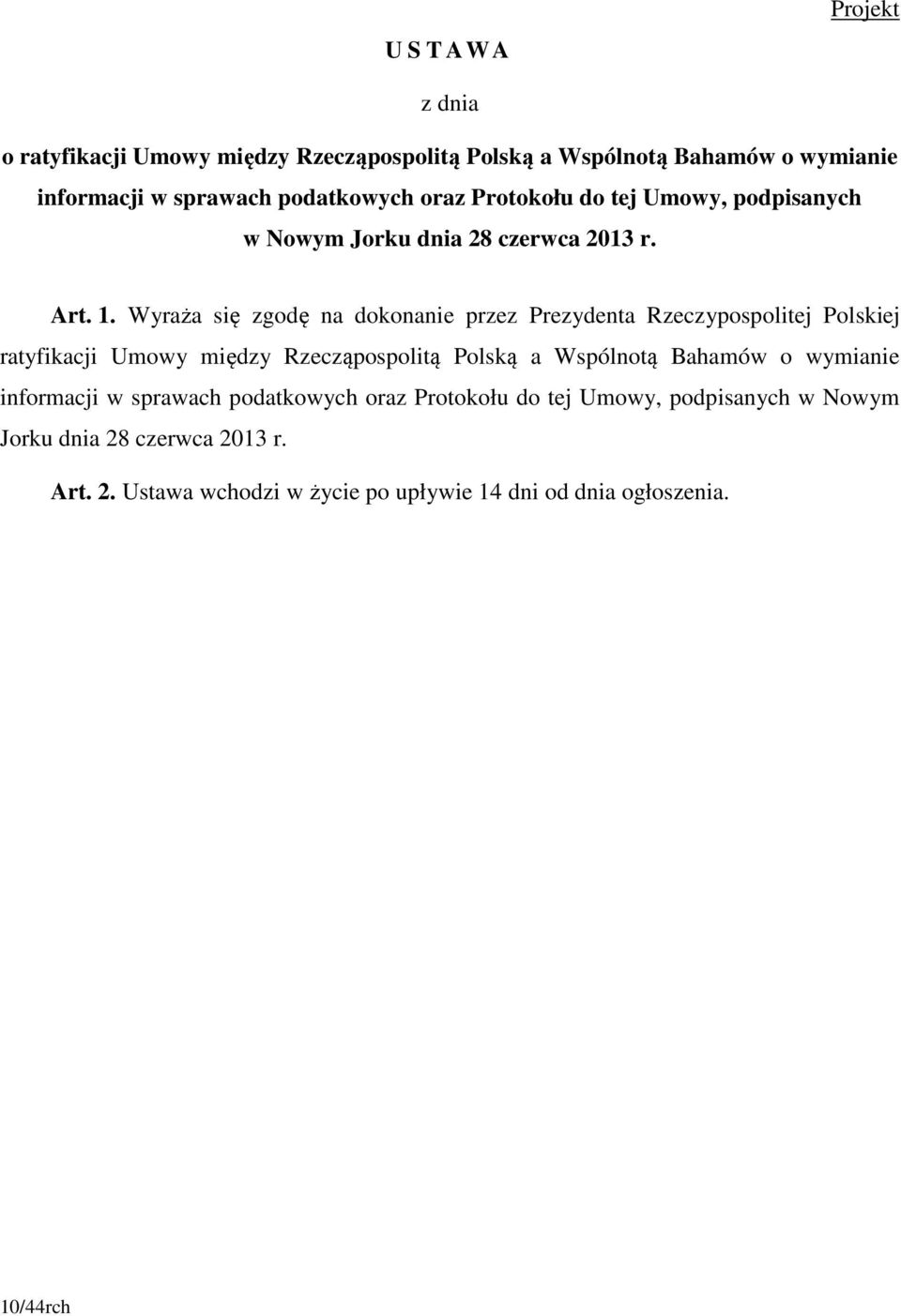 Wyraża się zgodę na dokonanie przez Prezydenta Rzeczypospolitej Polskiej ratyfikacji Umowy między Rzecząpospolitą Polską a Wspólnotą Bahamów o