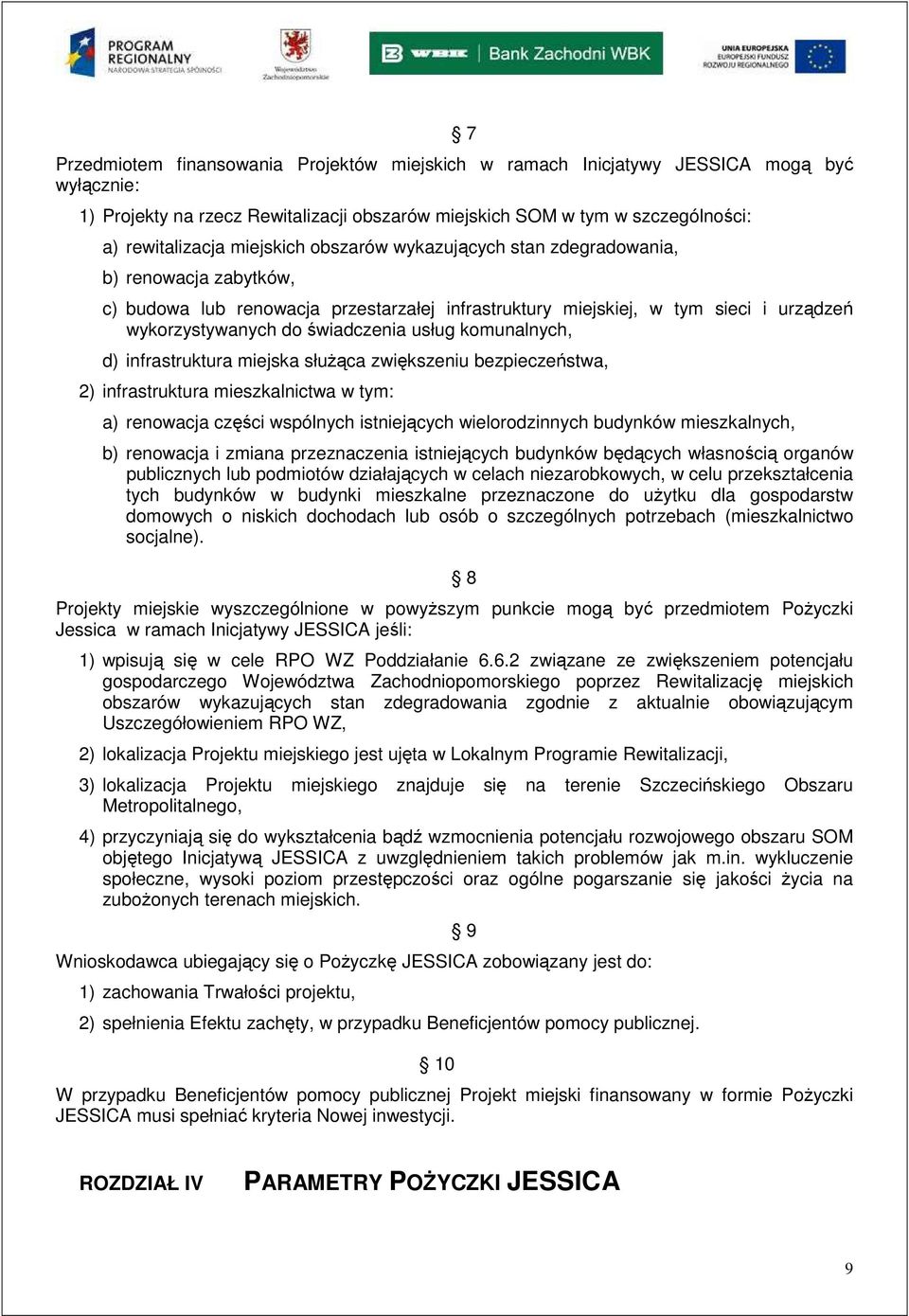 komunalnych, d) infrastruktura miejska słuŝąca zwiększeniu bezpieczeństwa, 2) infrastruktura mieszkalnictwa w tym: a) renowacja części wspólnych istniejących wielorodzinnych budynków mieszkalnych, b)