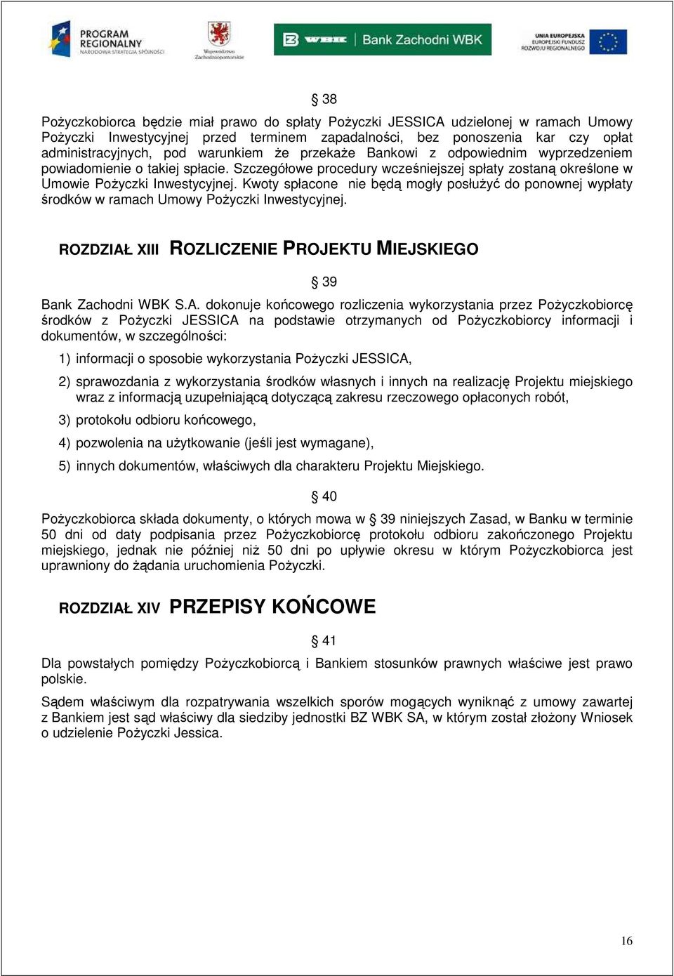 Kwoty spłacone nie będą mogły posłuŝyć do ponownej wypłaty środków w ramach Umowy PoŜyczki Inwestycyjnej. ROZDZIAŁ