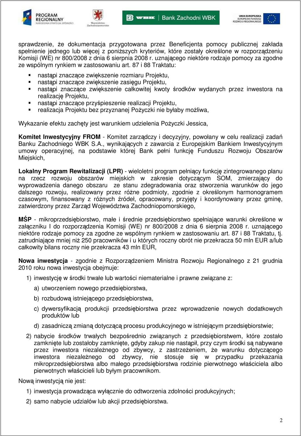87 i 88 Traktatu: nastąpi znaczące zwiększenie rozmiaru Projektu, nastąpi znaczące zwiększenie zasięgu Projektu, nastąpi znaczące zwiększenie całkowitej kwoty środków wydanych przez inwestora na
