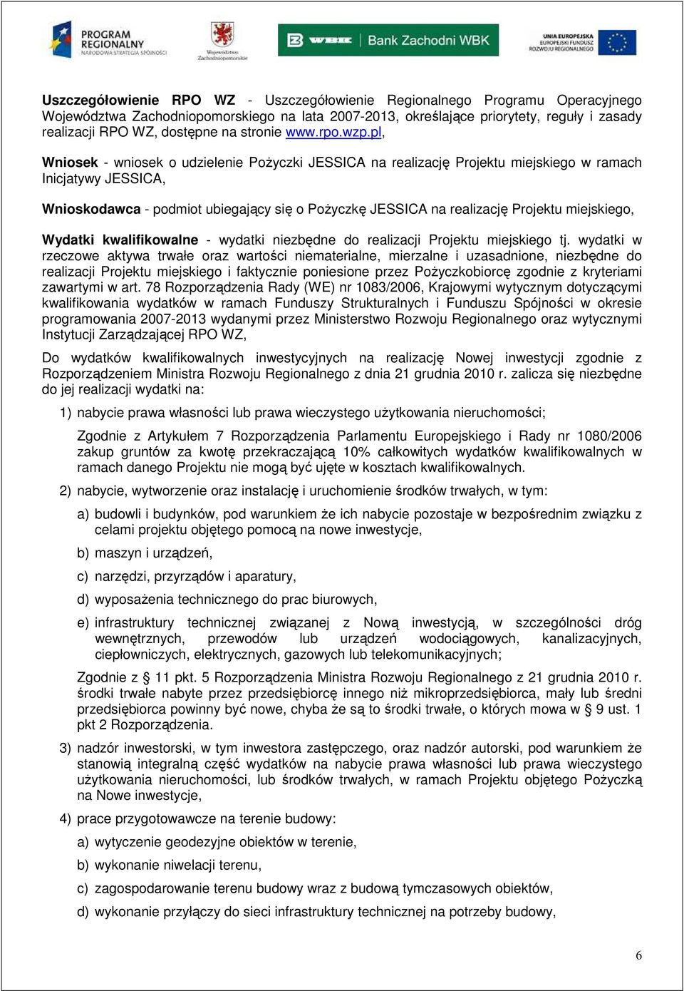 pl, Wniosek - wniosek o udzielenie PoŜyczki JESSICA na realizację Projektu miejskiego w ramach Inicjatywy JESSICA, Wnioskodawca - podmiot ubiegający się o PoŜyczkę JESSICA na realizację Projektu
