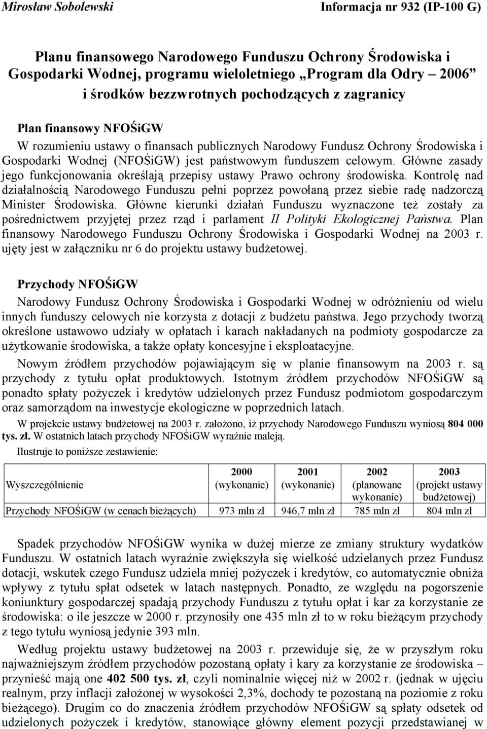 Główne zasady jego funkcjonowania określają przepisy ustawy Prawo ochrony środowiska.