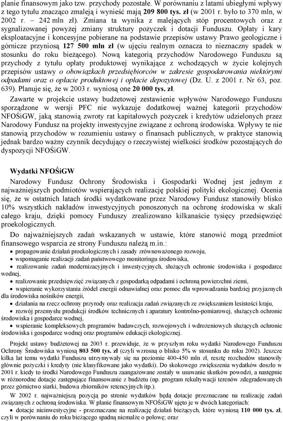 Opłaty i kary eksploatacyjne i koncesyjne pobierane na podstawie przepisów ustawy Prawo geologiczne i górnicze przyniosą 127 500 mln zł (w ujęciu realnym oznacza to nieznaczny spadek w stosunku do