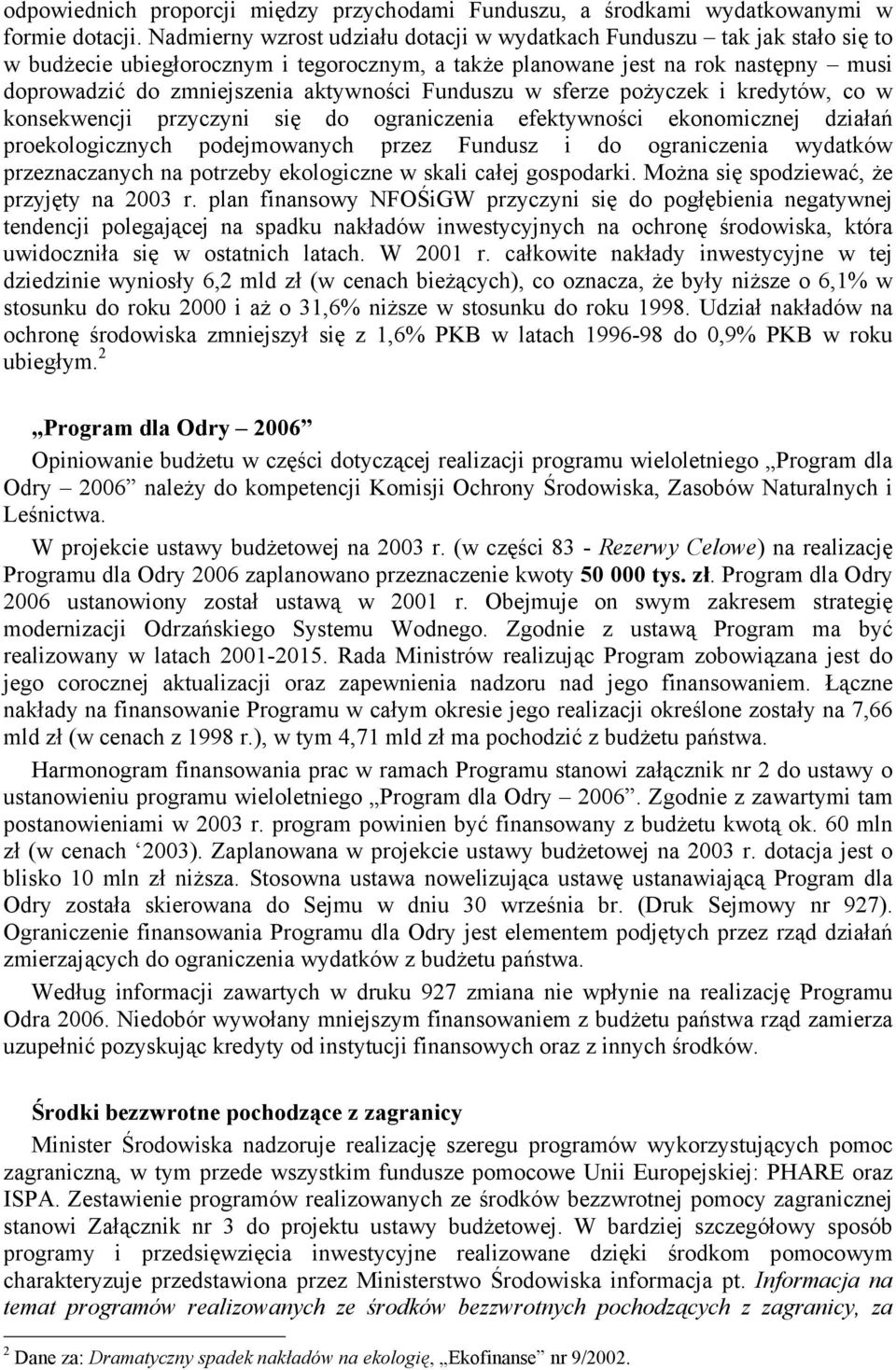 Funduszu w sferze pożyczek i kredytów, co w konsekwencji przyczyni się do ograniczenia efektywności ekonomicznej działań proekologicznych podejmowanych przez Fundusz i do ograniczenia wydatków
