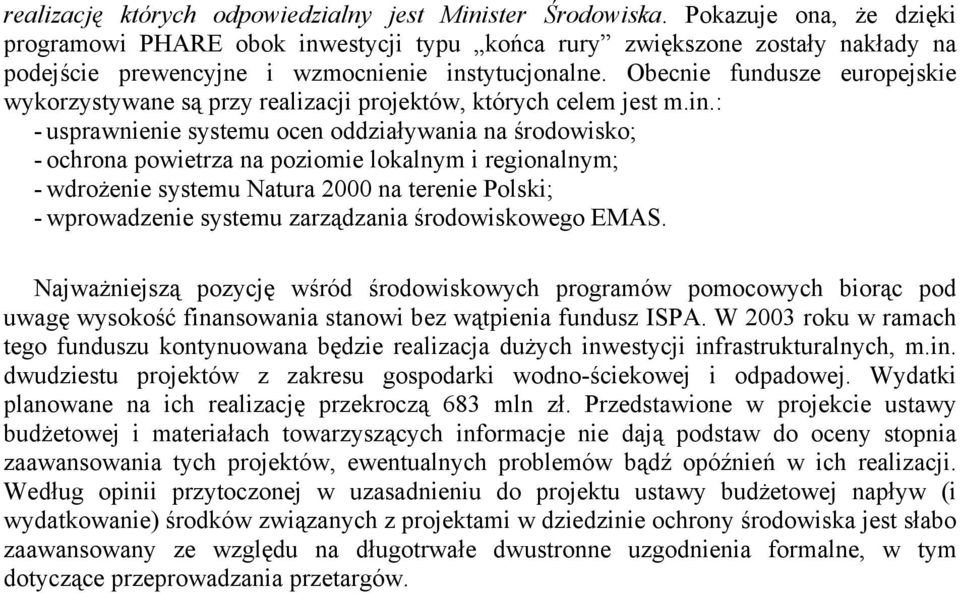 Obecnie fundusze europejskie wykorzystywane są przy realizacji projektów, których celem jest m.in.