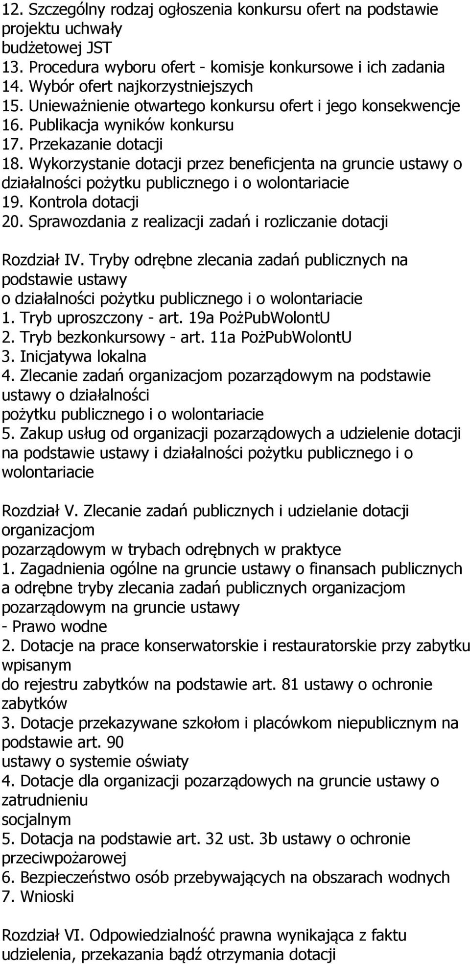 Wykorzystanie dotacji przez beneficjenta na gruncie ustawy o działalności pożytku publicznego i o wolontariacie 19. Kontrola dotacji 20.