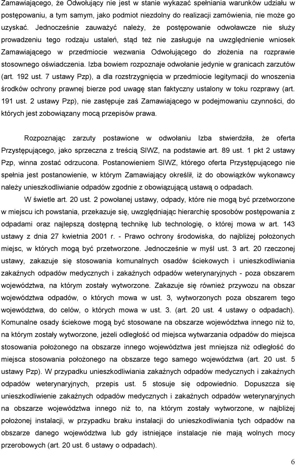 do złoŝenia na rozprawie stosownego oświadczenia. Izba bowiem rozpoznaje odwołanie jedynie w granicach zarzutów (art. 192 ust.