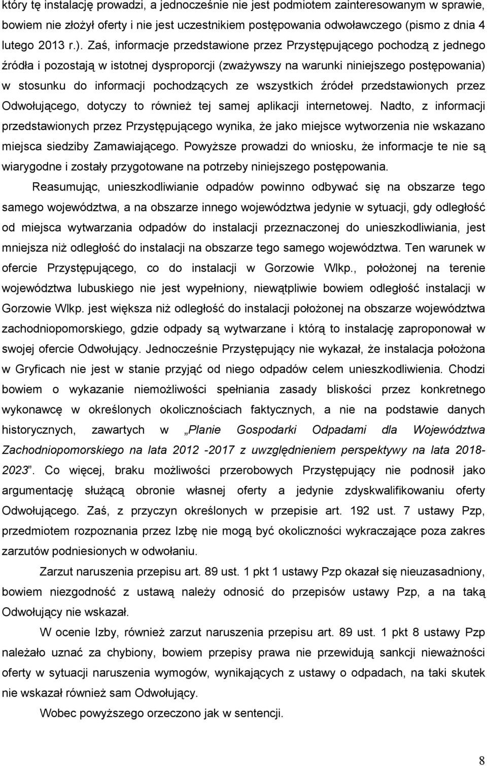 ze wszystkich źródeł przedstawionych przez Odwołującego, dotyczy to równieŝ tej samej aplikacji internetowej.