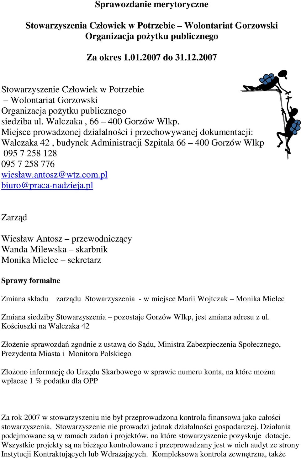 Miejsce prowadzonej działalności i przechowywanej dokumentacji: Walczaka 42, budynek Administracji Szpitala 66 400 Gorzów Wlkp 095 7 258 128 095 7 258 776 wiesław.antosz@wtz.com.