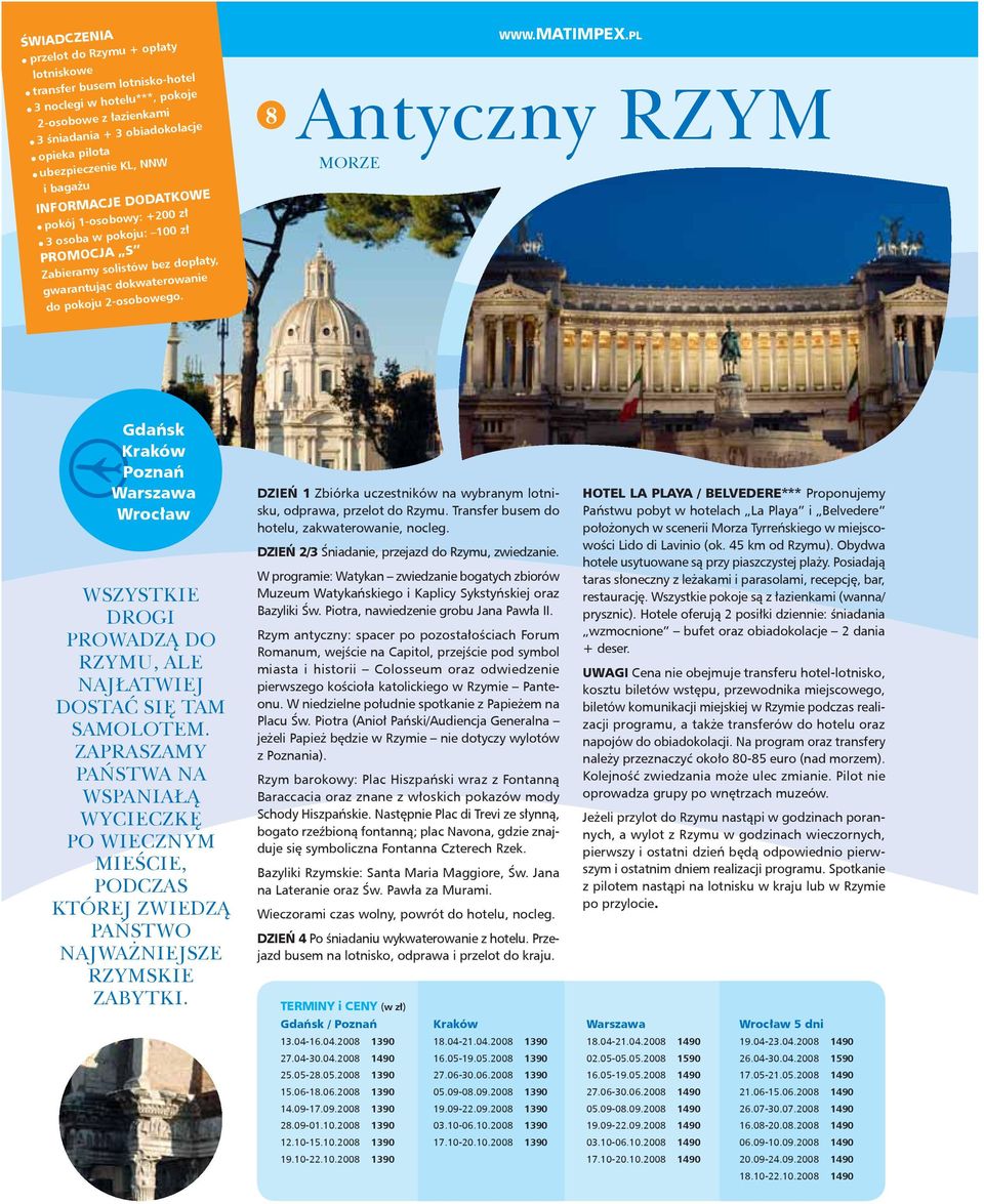 PL Antyczny RZYM MORZE Gdańsk Kraków Wrocław WSZYSTKIE DROGI PROWADZĄ DO RZYMU, ALE NAJŁATWIEJ DOSTAĆ SIĘ TAM SAMOLOTEM.