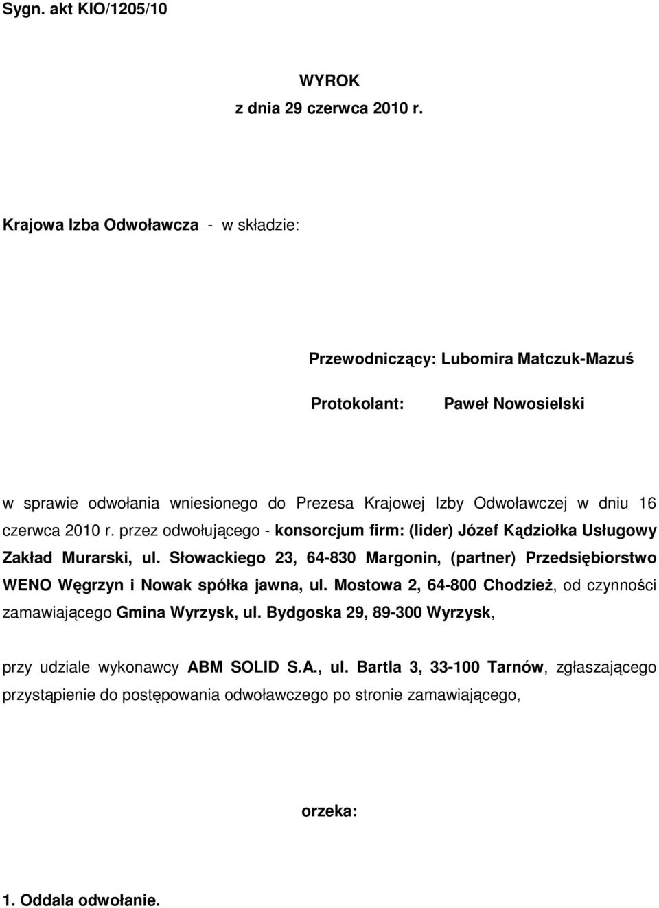 dniu 16 czerwca 2010 r. przez odwołującego - konsorcjum firm: (lider) Józef Kądziołka Usługowy Zakład Murarski, ul.