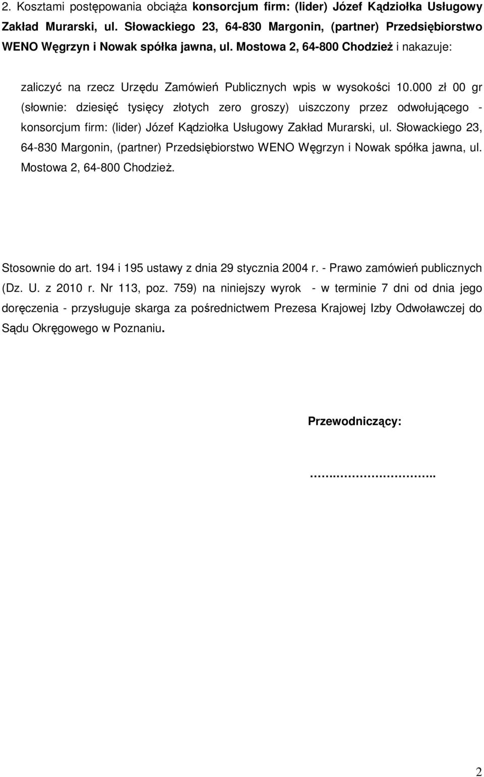 Mostowa 2, 64-800 ChodzieŜ i nakazuje: zaliczyć na rzecz Urzędu Zamówień Publicznych wpis w wysokości 10.