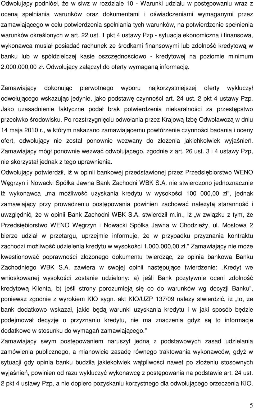 1 pkt 4 ustawy Pzp - sytuacja ekonomiczna i finansowa, wykonawca musiał posiadać rachunek ze środkami finansowymi lub zdolność kredytową w banku lub w spółdzielczej kasie oszczędnościowo - kredytowej