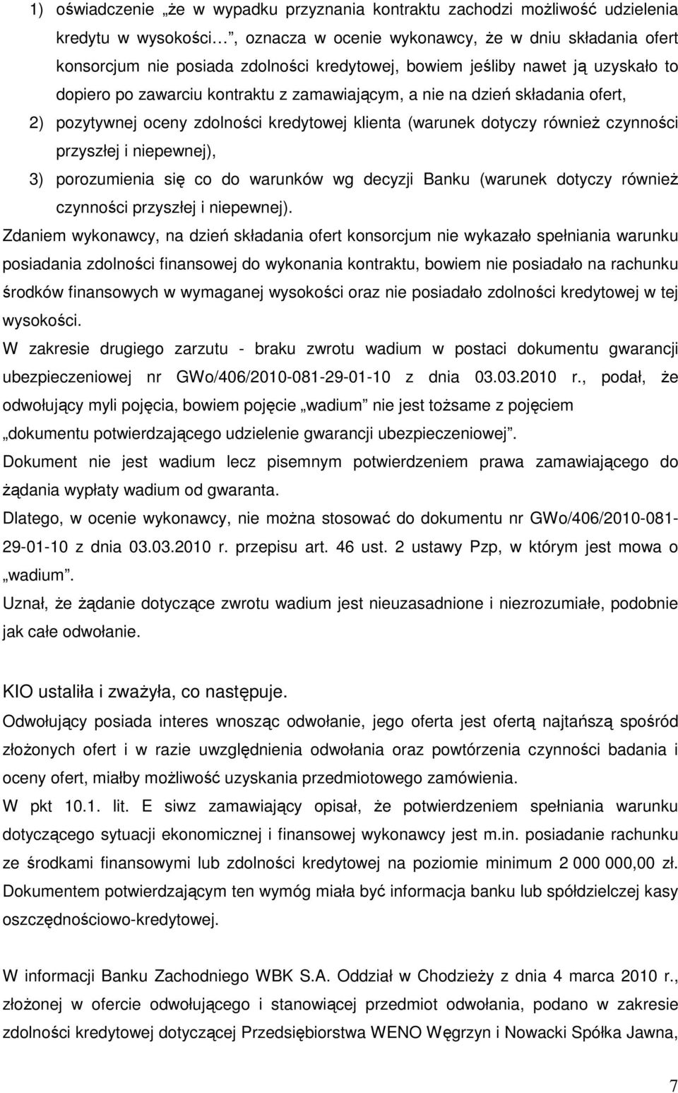 przyszłej i niepewnej), 3) porozumienia się co do warunków wg decyzji Banku (warunek dotyczy równieŝ czynności przyszłej i niepewnej).